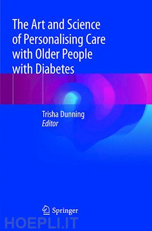 dunning trisha (curatore) - the art and science of personalising care with older people with diabetes