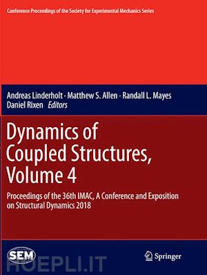 linderholt andreas (curatore); allen matthew s. (curatore); mayes randall l. (curatore); rixen daniel (curatore) - dynamics of coupled structures, volume 4