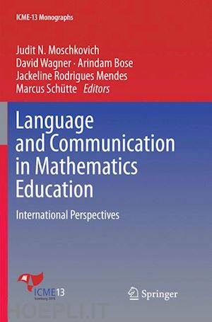 moschkovich judit n. (curatore); wagner david (curatore); bose arindam (curatore); rodrigues mendes jackeline (curatore); schütte marcus (curatore) - language and communication in mathematics education