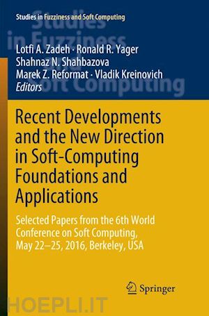 zadeh lotfi a. (curatore); yager ronald r. (curatore); shahbazova shahnaz n. (curatore); reformat marek z. (curatore); kreinovich vladik (curatore) - recent developments and the new direction in soft-computing foundations and applications