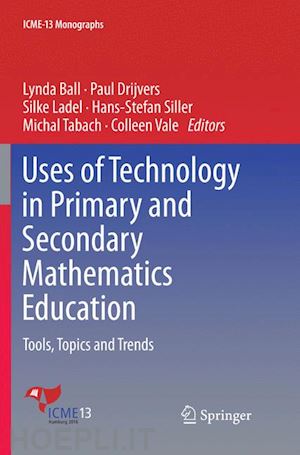 ball lynda (curatore); drijvers paul (curatore); ladel silke (curatore); siller hans-stefan (curatore); tabach michal (curatore); vale colleen (curatore) - uses of technology in primary and secondary mathematics education