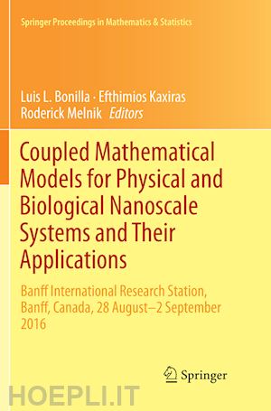bonilla luis l. (curatore); kaxiras efthimios (curatore); melnik roderick (curatore) - coupled mathematical models for physical and biological nanoscale systems and their applications