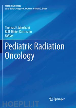 merchant thomas e. (curatore); kortmann rolf-dieter (curatore) - pediatric radiation oncology
