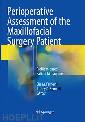 ferneini elie m. (curatore); bennett jeffrey d. (curatore) - perioperative assessment of the maxillofacial surgery patient