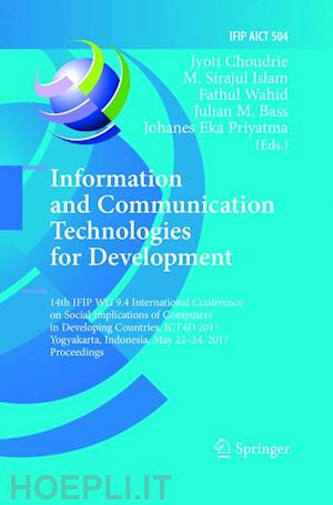 choudrie jyoti (curatore); islam m. sirajul (curatore); wahid fathul (curatore); bass julian m. (curatore); priyatma johanes eka (curatore) - information and communication technologies for development