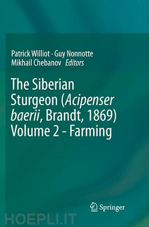 williot patrick (curatore); nonnotte guy (curatore); chebanov mikhail (curatore) - the siberian sturgeon (acipenser baerii, brandt, 1869) volume 2 - farming