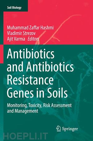 hashmi muhammad zaffar (curatore); strezov vladimir (curatore); varma ajit (curatore) - antibiotics and antibiotics resistance genes in soils