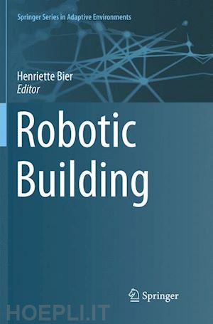 bier henriette (curatore) - robotic building