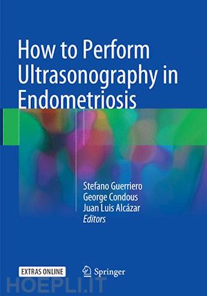 guerriero stefano (curatore); condous george (curatore); alcázar juan luis (curatore) - how to perform ultrasonography in endometriosis