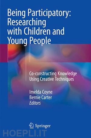 coyne imelda (curatore); carter bernie (curatore) - being participatory: researching with children and young people