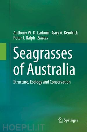 larkum anthony w. d. (curatore); kendrick gary a. (curatore); ralph peter j. (curatore) - seagrasses of australia