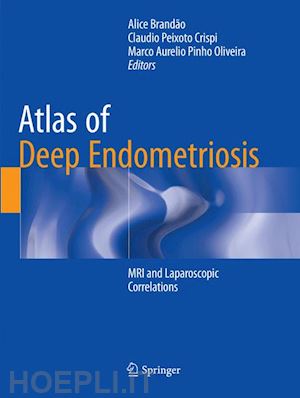 brandão alice (curatore); crispi claudio peixoto (curatore); oliveira marco aurelio pinho (curatore) - atlas of deep endometriosis