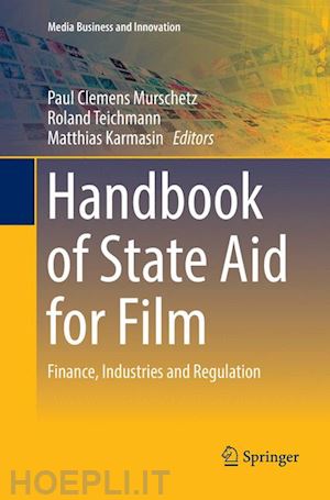 murschetz paul clemens (curatore); teichmann roland (curatore); karmasin matthias (curatore) - handbook of state aid for film