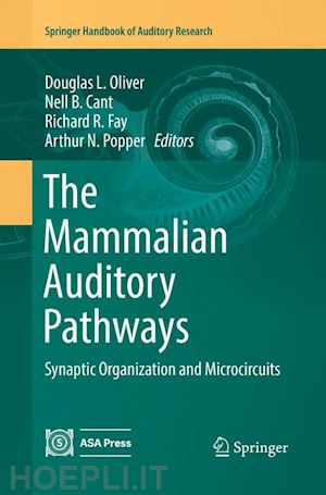 oliver douglas l. (curatore); cant nell b. (curatore); fay richard r. (curatore); popper arthur n. (curatore) - the mammalian auditory pathways