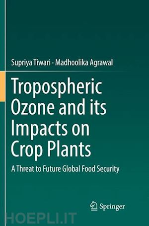 tiwari supriya; agrawal madhoolika - tropospheric ozone and its impacts on crop plants