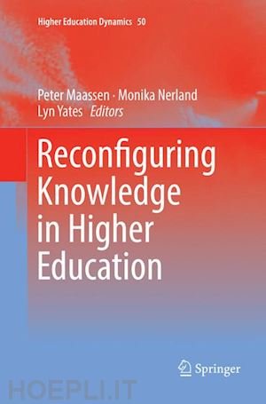 maassen peter (curatore); nerland monika (curatore); yates lyn (curatore) - reconfiguring knowledge in higher education