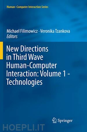 filimowicz michael (curatore); tzankova veronika (curatore) - new directions in third wave human-computer interaction: volume 1 - technologies