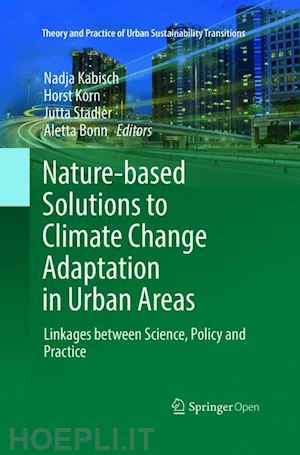 kabisch nadja (curatore); korn horst (curatore); stadler jutta (curatore); bonn aletta (curatore) - nature-based solutions to climate change adaptation in urban areas