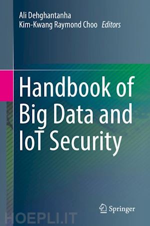 dehghantanha ali (curatore); choo kim-kwang raymond (curatore) - handbook of big data and iot security