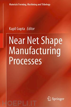 gupta kapil (curatore) - near net shape manufacturing processes