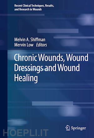 shiffman melvin a. (curatore); low mervin (curatore) - chronic wounds, wound dressings and wound healing