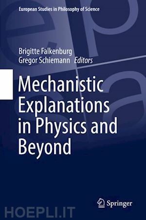 falkenburg brigitte (curatore); schiemann gregor (curatore) - mechanistic explanations in physics and beyond