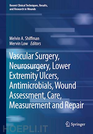 shiffman melvin a. (curatore); low mervin (curatore) - vascular surgery, neurosurgery, lower extremity ulcers, antimicrobials, wound assessment, care, measurement and repair