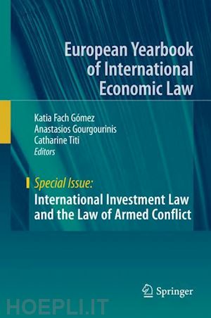 fach gómez katia (curatore); gourgourinis anastasios (curatore); titi catharine (curatore) - international investment law and the law of armed conflict