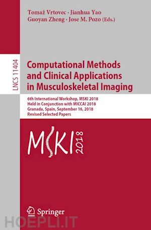 vrtovec tomaž (curatore); yao jianhua (curatore); zheng guoyan (curatore); pozo jose m. (curatore) - computational methods and clinical applications in musculoskeletal imaging