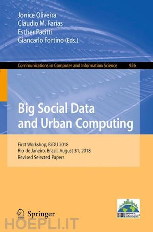 oliveira jonice (curatore); farias claudio m. (curatore); pacitti esther (curatore); fortino giancarlo (curatore) - big social data and urban computing