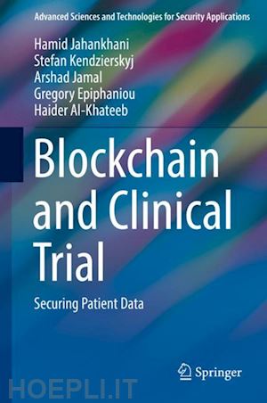 jahankhani hamid (curatore); kendzierskyj stefan (curatore); jamal arshad (curatore); epiphaniou gregory (curatore); al-khateeb haider (curatore) - blockchain and clinical trial