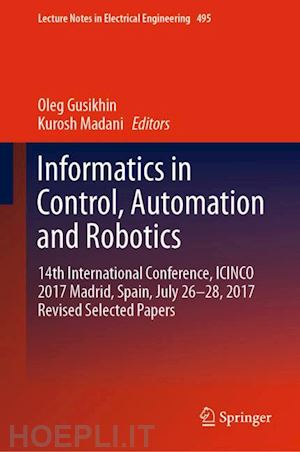 gusikhin oleg (curatore); madani kurosh (curatore) - informatics in control, automation and robotics