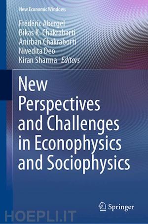 abergel frédéric (curatore); chakrabarti bikas k. (curatore); chakraborti anirban (curatore); deo nivedita (curatore); sharma kiran (curatore) - new perspectives and challenges in econophysics and sociophysics