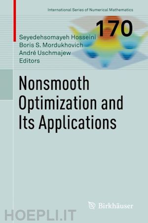hosseini seyedehsomayeh (curatore); mordukhovich boris s. (curatore); uschmajew andré (curatore) - nonsmooth optimization and its applications
