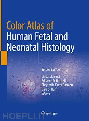 ernst linda m. (curatore); ruchelli eduardo d. (curatore); carreon chrystalle katte (curatore); huff dale s. (curatore) - color atlas of human fetal and neonatal histology