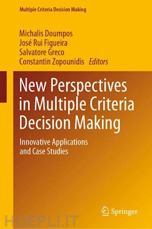 doumpos michalis (curatore); figueira josé rui (curatore); greco salvatore (curatore); zopounidis constantin (curatore) - new perspectives in multiple criteria decision making