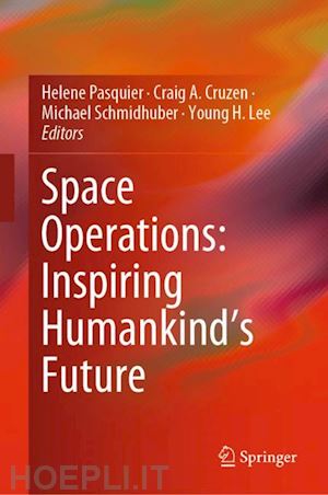 pasquier helene (curatore); cruzen craig a. (curatore); schmidhuber michael (curatore); lee young h. (curatore) - space operations: inspiring humankind's future