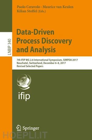 ceravolo paolo (curatore); van keulen maurice (curatore); stoffel kilian (curatore) - data-driven process discovery and analysis