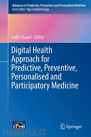 chaari lotfi (curatore) - digital health approach for predictive, preventive, personalised and participatory medicine