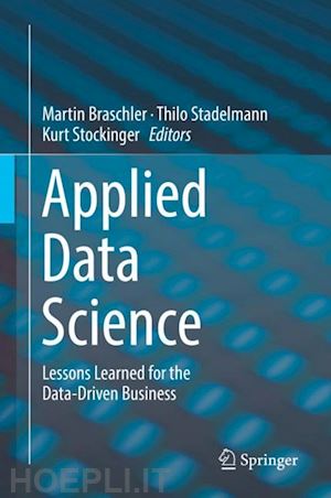 braschler martin (curatore); stadelmann thilo (curatore); stockinger kurt (curatore) - applied data science