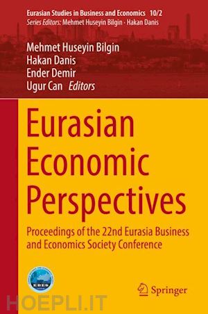 bilgin mehmet huseyin (curatore); danis hakan (curatore); demir ender (curatore); can ugur (curatore) - eurasian economic perspectives