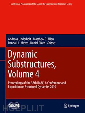 linderholt andreas (curatore); allen matthew s. (curatore); mayes randall l. (curatore); rixen daniel (curatore) - dynamic substructures, volume 4