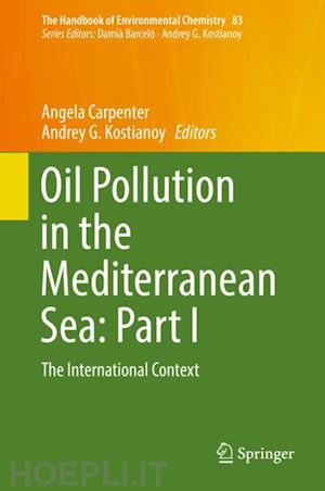carpenter angela (curatore); kostianoy andrey g. (curatore) - oil pollution in the mediterranean sea: part i