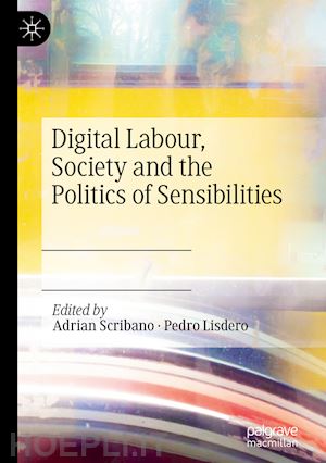 scribano adrian (curatore); lisdero pedro (curatore) - digital labour, society and the politics of sensibilities