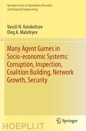 kolokoltsov vassili n.; malafeyev oleg a. - many agent games in socio-economic systems: corruption, inspection, coalition building, network growth, security