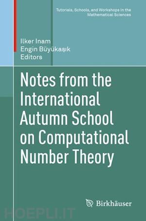 inam ilker (curatore); büyükasik engin (curatore) - notes from the international autumn school on computational number theory