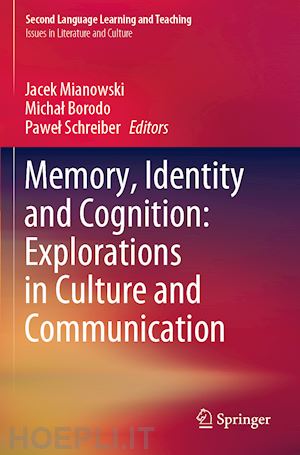 mianowski jacek (curatore); borodo michal (curatore); schreiber pawel (curatore) - memory, identity and cognition: explorations in culture and communication
