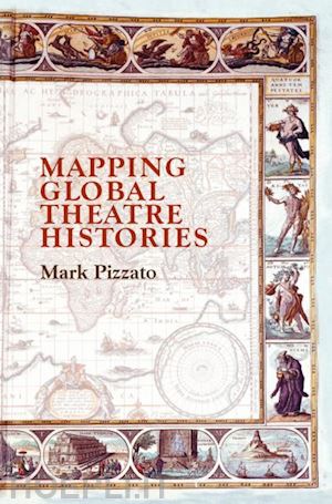 pizzato mark - mapping global theatre histories
