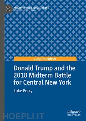 perry luke - donald trump and the 2018 midterm battle for central new york