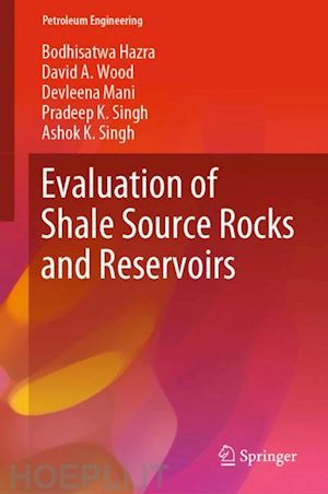 hazra bodhisatwa; wood david a.; mani devleena; singh pradeep k.; singh ashok k. - evaluation of shale source rocks and reservoirs